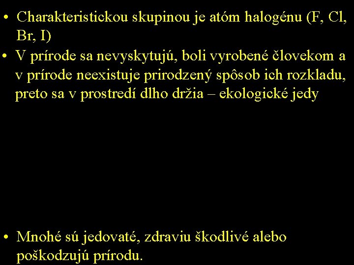  • Charakteristickou skupinou je atóm halogénu (F, Cl, Br, I) • V prírode