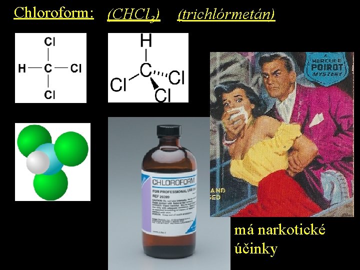 Chloroform: (CHCl 3) (trichlórmetán) má narkotické účinky 