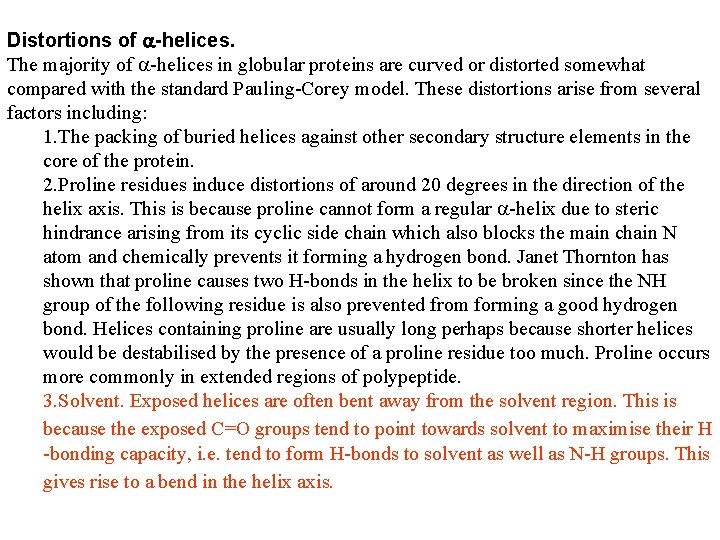 Distortions of -helices. The majority of -helices in globular proteins are curved or distorted Distortions of -helices. The majority of -helices in globular proteins are curved or distorted