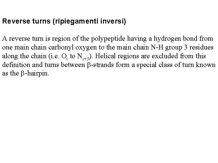 Reverse turns (ripiegamenti inversi) A reverse turn is region of the polypeptide having a Reverse turns (ripiegamenti inversi) A reverse turn is region of the polypeptide having a