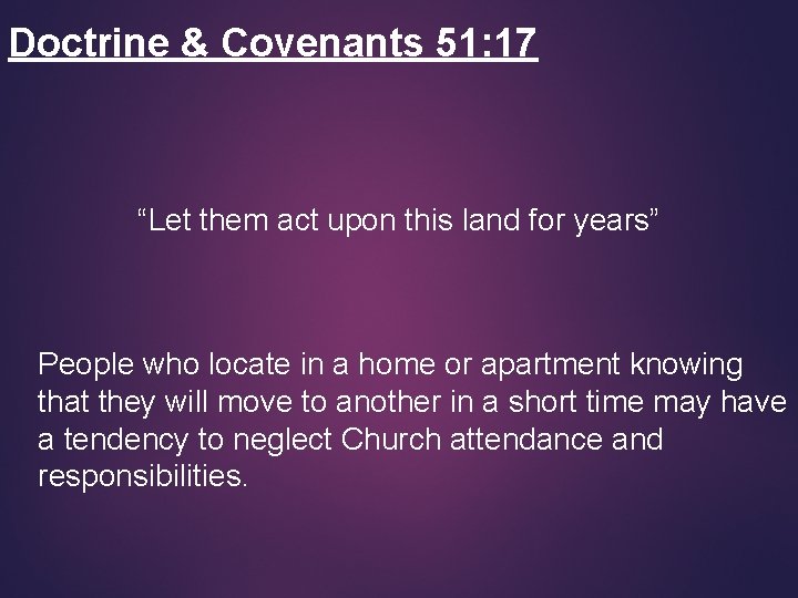 Doctrine & Covenants 51: 17 “Let them act upon this land for years” People