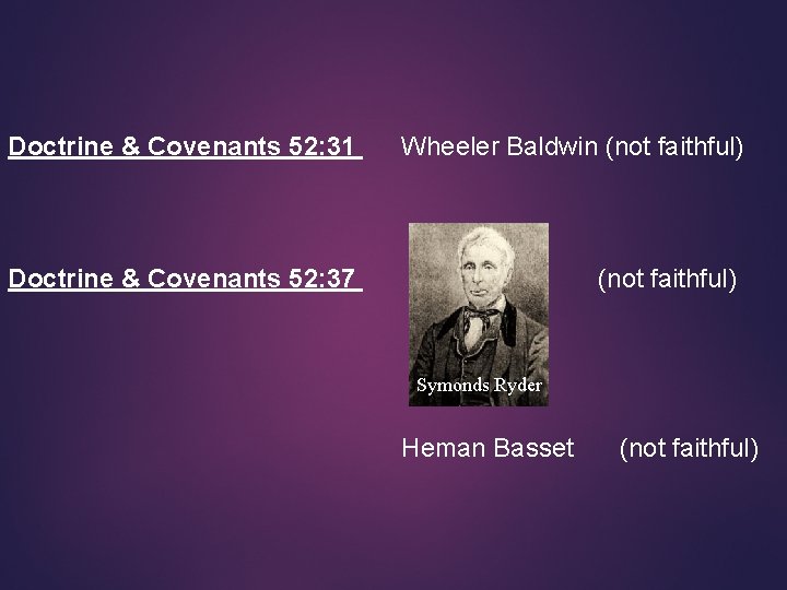 Doctrine & Covenants 52: 31 Wheeler Baldwin (not faithful) Doctrine & Covenants 52: 37