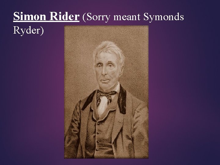 Simon Rider (Sorry meant Symonds Ryder) 