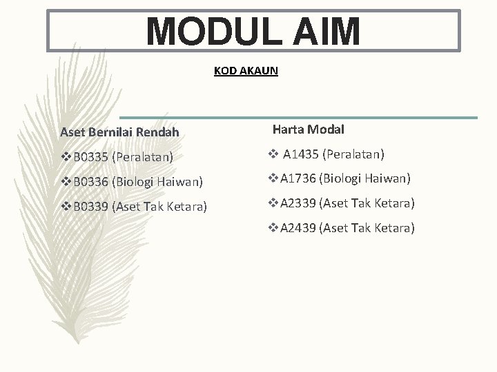 MODUL AIM KOD AKAUN Aset Bernilai Rendah Harta Modal v B 0335 (Peralatan) v