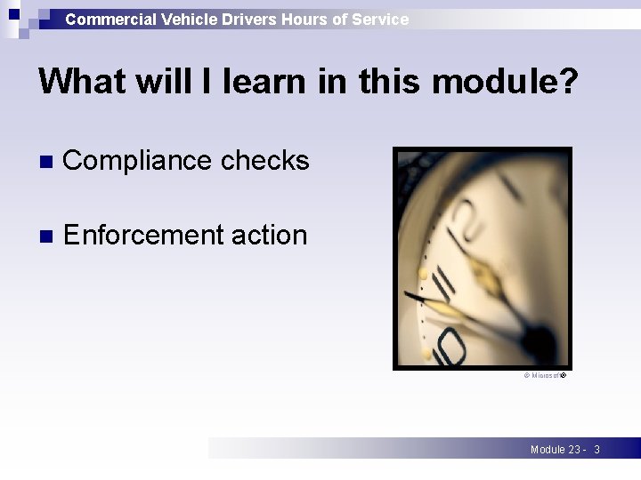 Commercial Vehicle Drivers Hours of Service What will I learn in this module? n