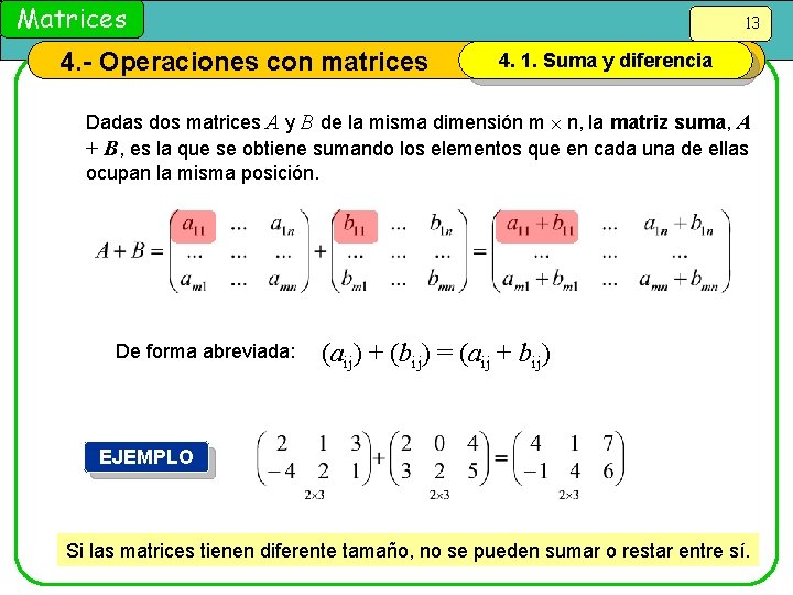 Matrices 13 4. - Operaciones con matrices 4. 1. Suma y diferencia Dadas dos