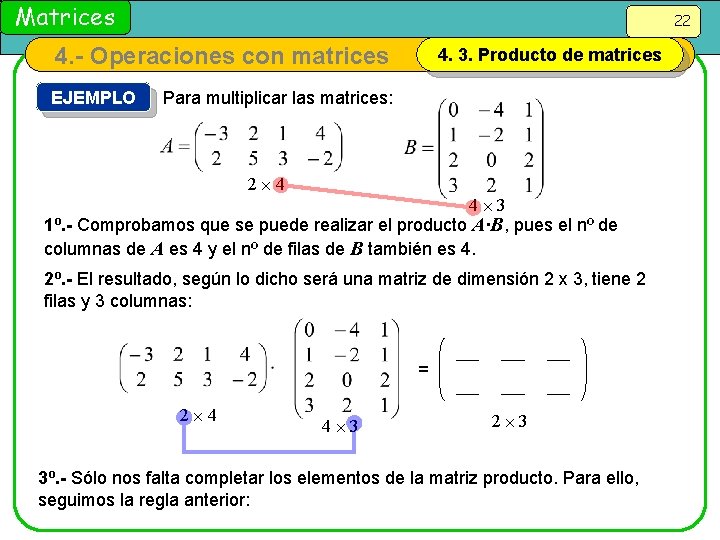 Matrices 22 4. - Operaciones con matrices EJEMPLO 4. 3. Producto de matrices Para