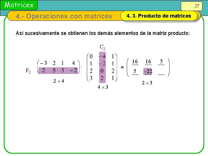 Matrices 27 4. - Operaciones con matrices 4. 3. Producto de matrices Así sucesivamente