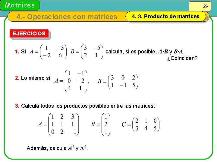 Matrices 29 4. - Operaciones con matrices 4. 3. Producto de matrices EJERCICIOS calcula,