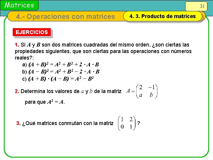 Matrices 4. - Operaciones con matrices 31 4. 3. Producto de matrices EJERCICIOS 1.