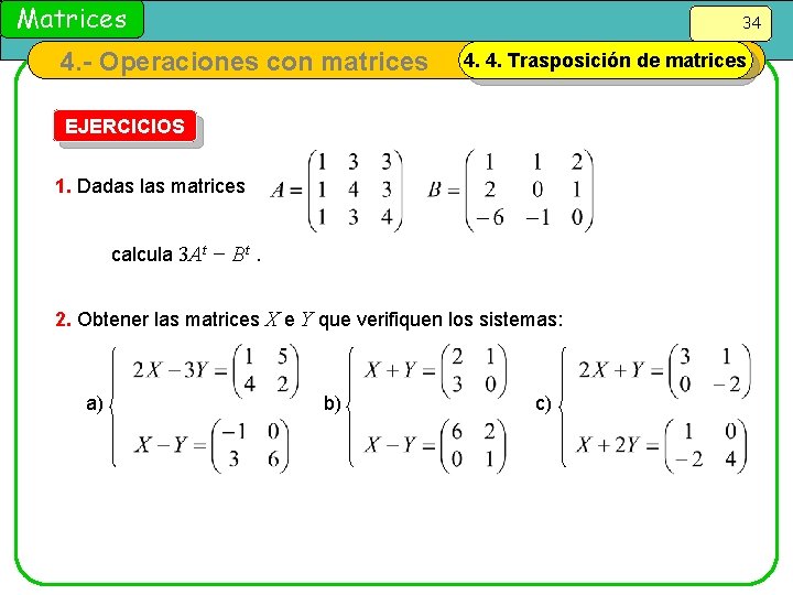 Matrices 34 4. - Operaciones con matrices 4. 4. Trasposición de matrices EJERCICIOS 1.