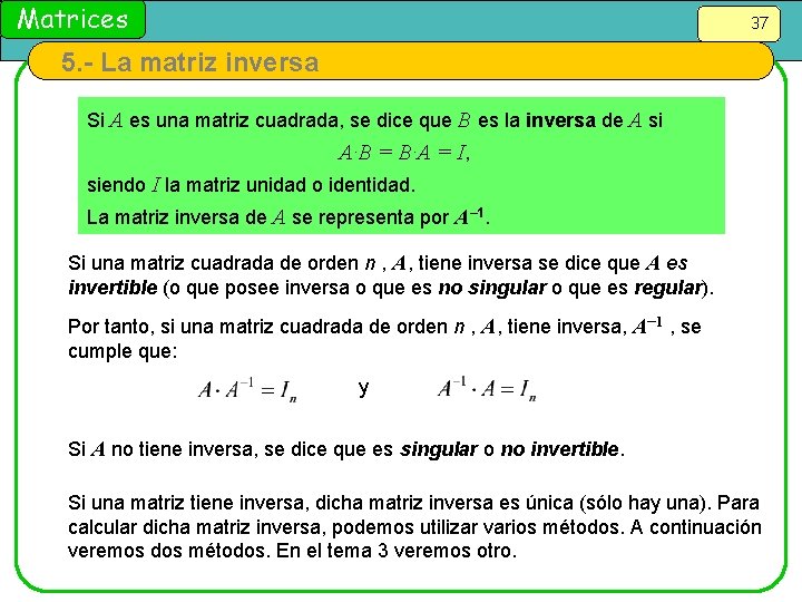 Matrices 37 5. - La matriz inversa Si A es una matriz cuadrada, se