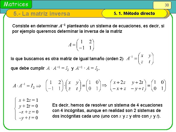 Matrices 38 5. - La matriz inversa 5. 1. Método directo Consiste en determinar