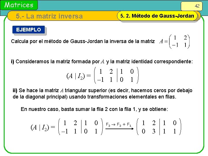 Matrices 42 5. - La matriz inversa 5. 2. Método de Gauss-Jordan EJEMPLO Calcula