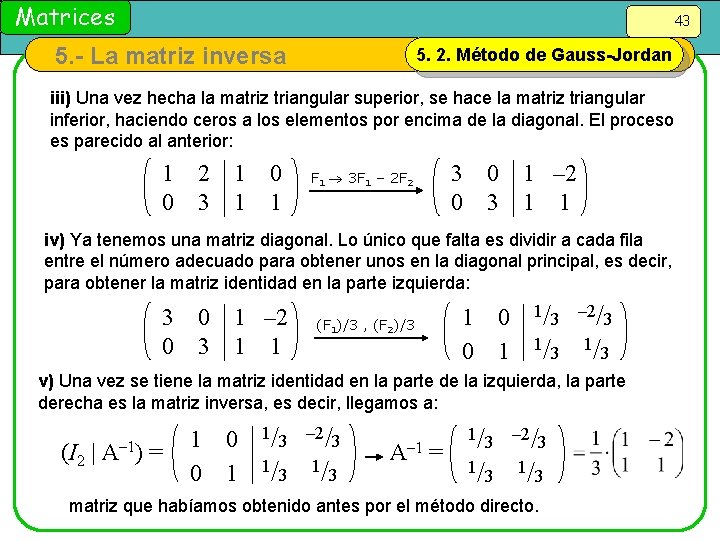 Matrices 43 5. - La matriz inversa 5. 2. Método de Gauss-Jordan iii) Una
