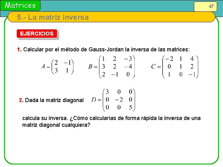 Matrices 5. - La matriz inversa EJERCICIOS 1. Calcular por el método de Gauss-Jordan