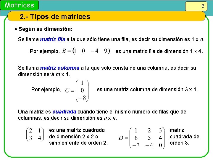 Matrices 5 2. - Tipos de matrices Según su dimensión: Se llama matriz fila