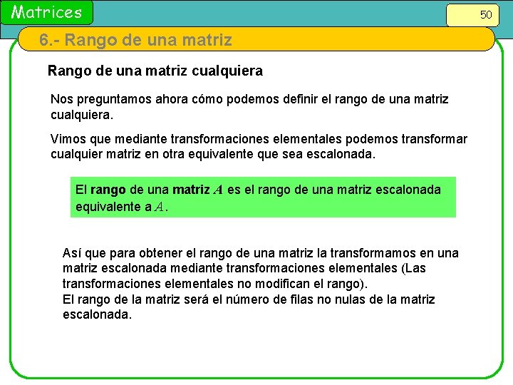 Matrices 6. - Rango de una matriz cualquiera Nos preguntamos ahora cómo podemos definir