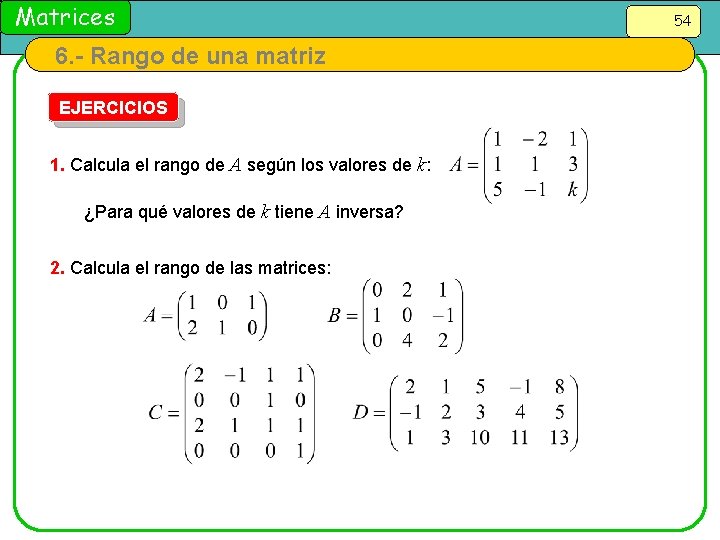 Matrices 6. - Rango de una matriz EJERCICIOS 1. Calcula el rango de A