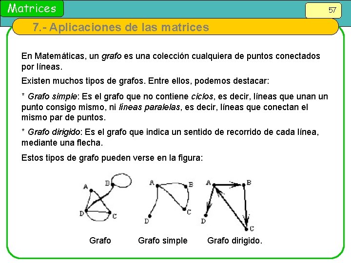 Matrices 57 7. - Aplicaciones de las matrices En Matemáticas, un grafo es una