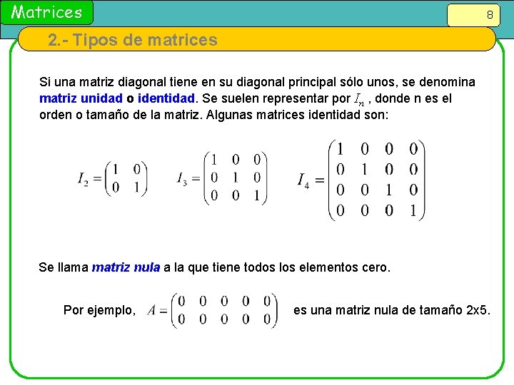 Matrices 8 2. - Tipos de matrices Si una matriz diagonal tiene en su