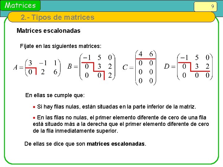 Matrices 2. - Tipos de matrices Matrices escalonadas Fíjate en las siguientes matrices: En