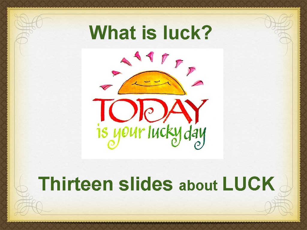 What is luck? Thirteen slides about LUCK 