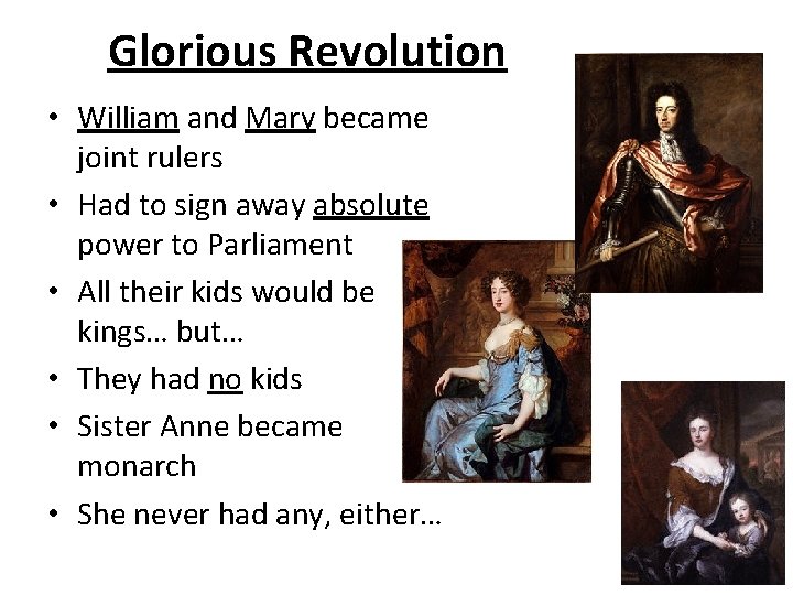 Glorious Revolution • William and Mary became joint rulers • Had to sign away