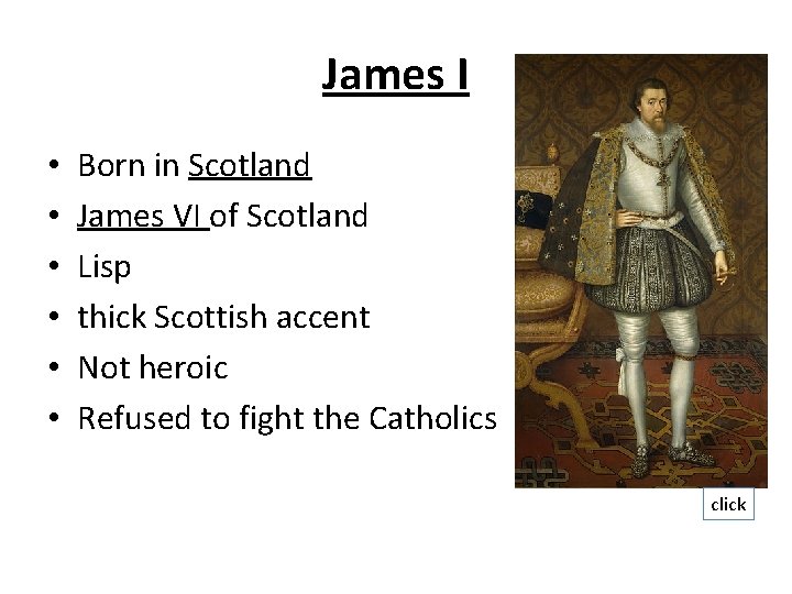 James I • • • Born in Scotland James VI of Scotland Lisp thick