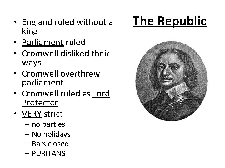  • England ruled without a king • Parliament ruled • Cromwell disliked their