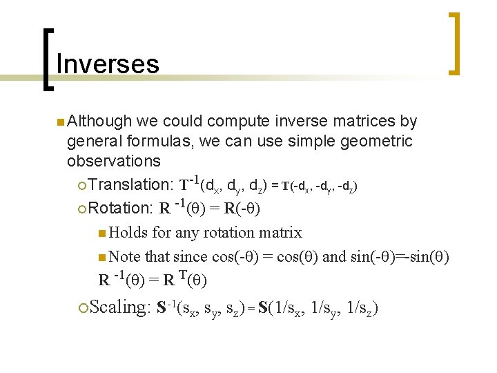 Inverses n Although we could compute inverse matrices by general formulas, we can use