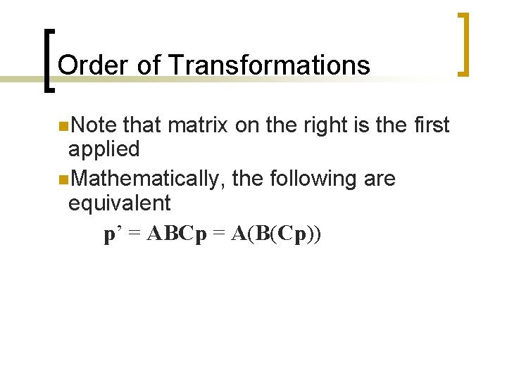 Order of Transformations n. Note that matrix on the right is the first applied