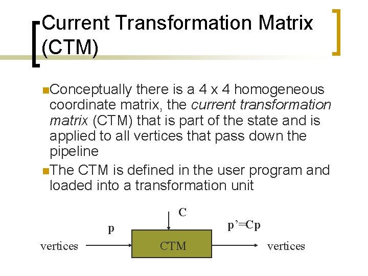 Current Transformation Matrix (CTM) n. Conceptually there is a 4 x 4 homogeneous coordinate