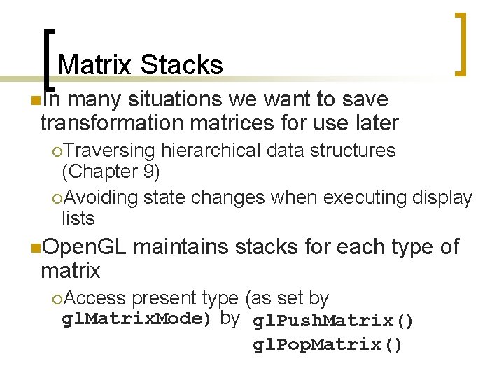 Matrix Stacks n. In many situations we want to save transformation matrices for use