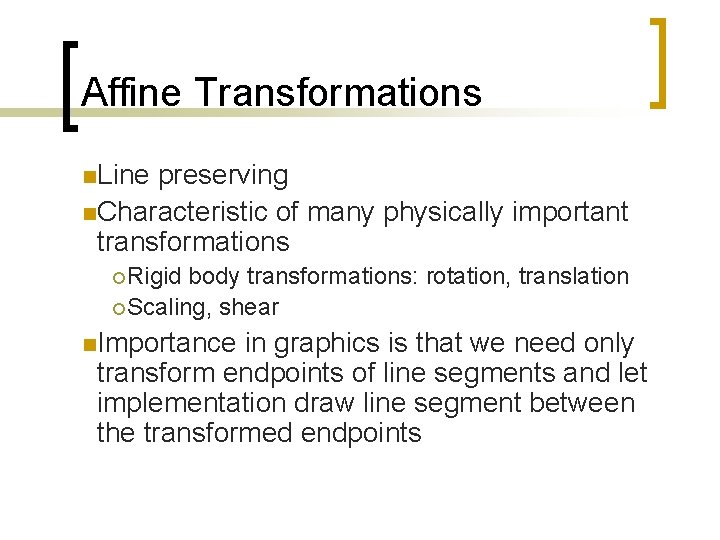 Affine Transformations n. Line preserving n. Characteristic of many physically important transformations ¡ Rigid