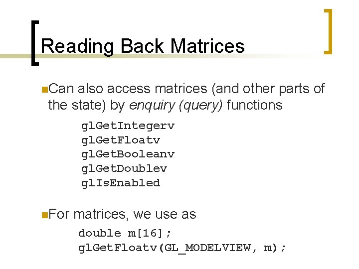 Reading Back Matrices n. Can also access matrices (and other parts of the state)