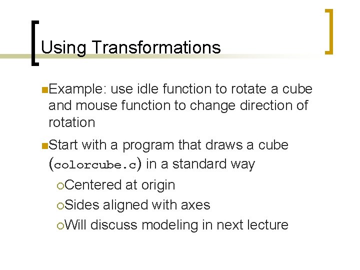 Using Transformations n. Example: use idle function to rotate a cube and mouse function