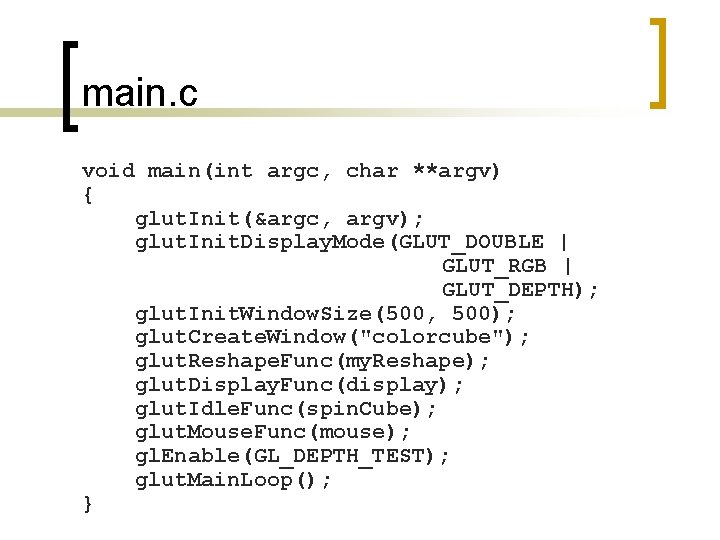 main. c void main(int argc, char **argv) { glut. Init(&argc, argv); glut. Init. Display.