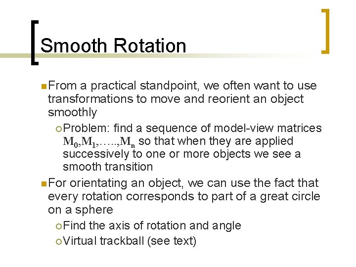 Smooth Rotation n From a practical standpoint, we often want to use transformations to