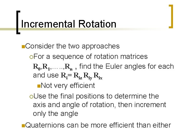 Incremental Rotation n. Consider the two approaches ¡For a sequence of rotation matrices R