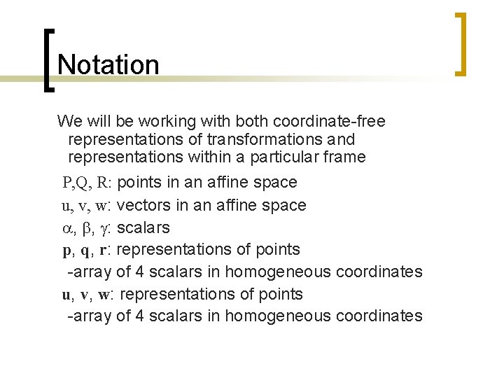 Notation We will be working with both coordinate-free representations of transformations and representations within