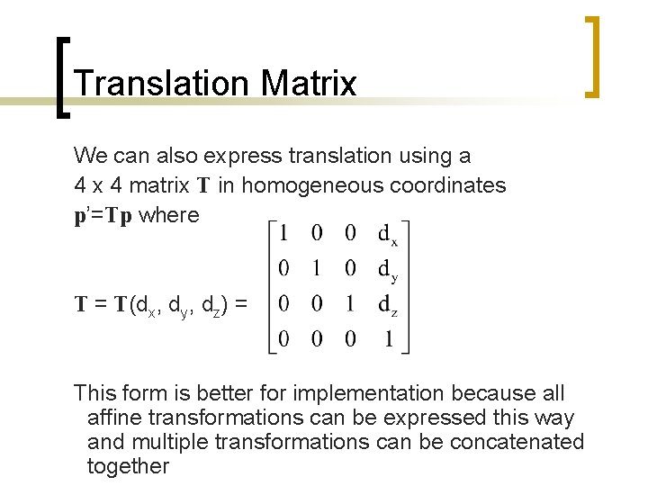 Translation Matrix We can also express translation using a 4 x 4 matrix T