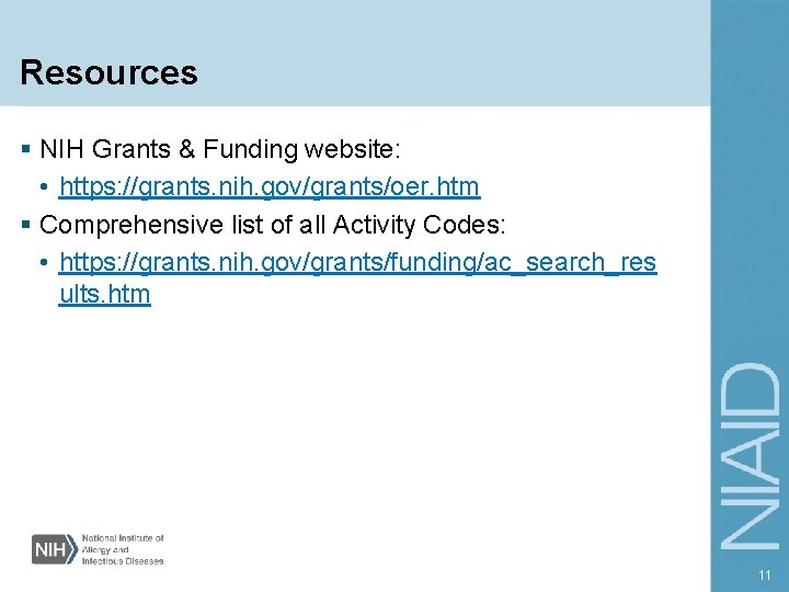 Resources § NIH Grants & Funding website: • https: //grants. nih. gov/grants/oer. htm §