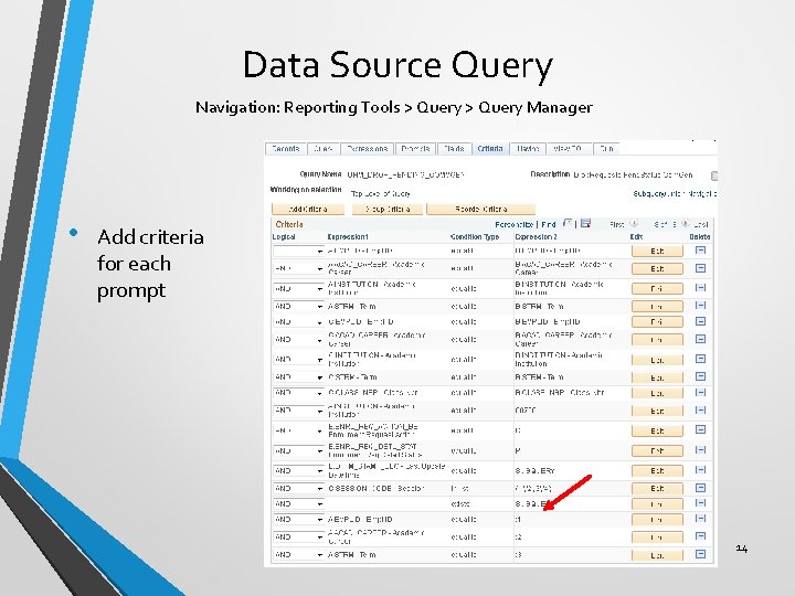 Data Source Query Navigation: Reporting Tools > Query Manager • Add criteria for each