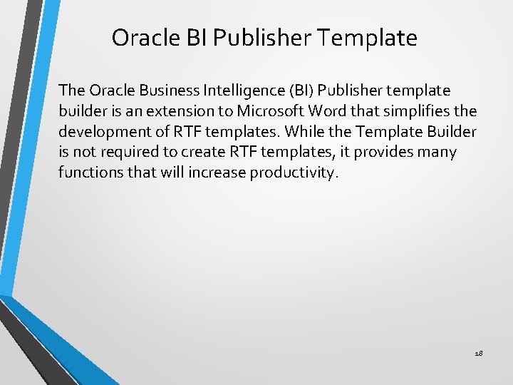 Oracle BI Publisher Template The Oracle Business Intelligence (BI) Publisher template builder is an