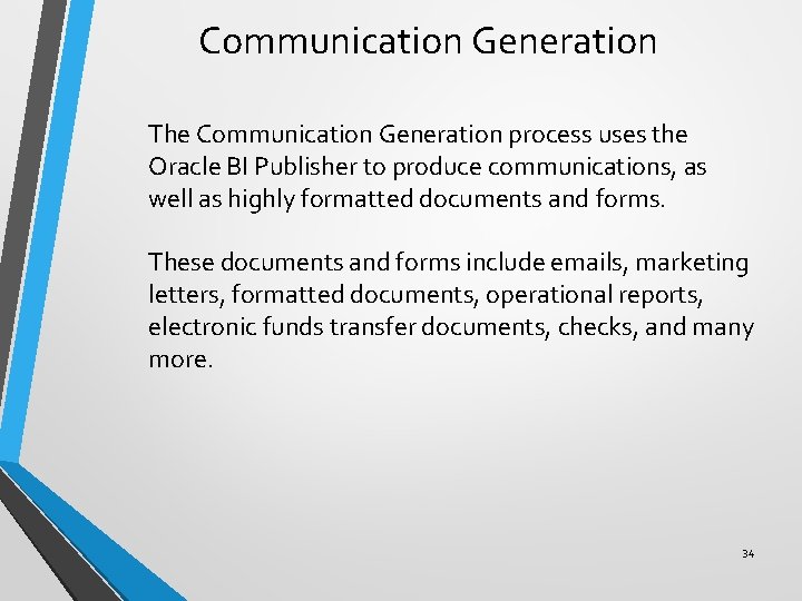 Communication Generation The Communication Generation process uses the Oracle BI Publisher to produce communications,