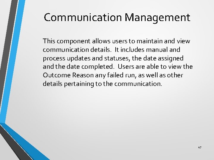 Communication Management This component allows users to maintain and view communication details. It includes