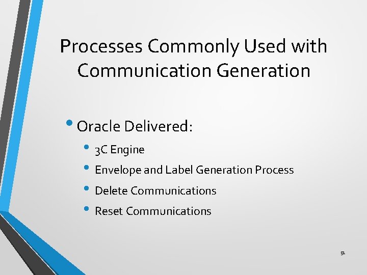 Processes Commonly Used with Communication Generation • Oracle Delivered: • 3 C Engine •