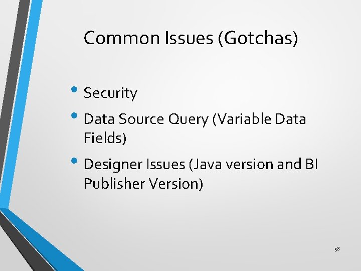 Common Issues (Gotchas) • Security • Data Source Query (Variable Data Fields) • Designer