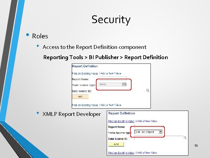 Security • Roles • Access to the Report Definition component Reporting Tools > BI